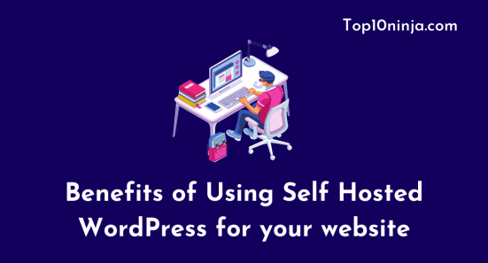 Benefits of Using Self Hosted WordPress for your website